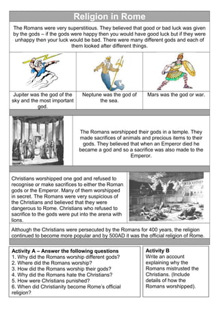 Religion in Rome
The Romans were very superstitious. They believed that good or bad luck was given
by the gods – if the go...