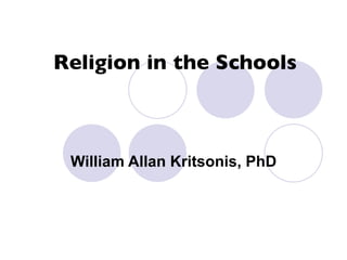   Religion in the Schools William Allan Kritsonis, PhD 