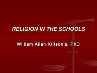 RELIGION IN THE SCHOOLS

 William Allan Kritsonis, PhD
 