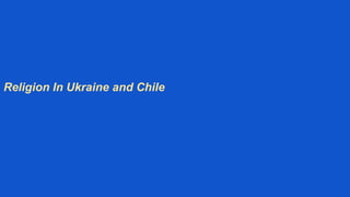 Religion In Ukraine and Chile
 