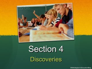 Section 4Section 4
DiscoveriesDiscoveries
©MsKeleghan’sEducationBlog
 