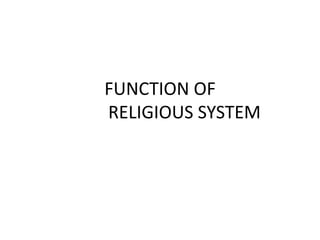 FUNCTION OF
RELIGIOUS SYSTEM

 