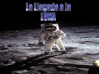La Llegada a la  LUNA 