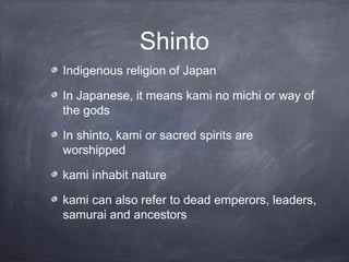 Shinto
Indigenous religion of Japan

In Japanese, it means kami no michi or way of
the gods

In shinto, kami or sacred spi...
