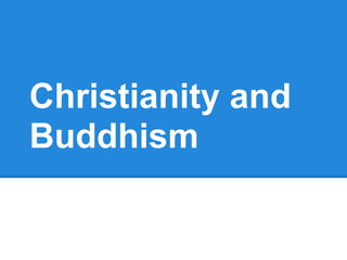 Christianity and
Buddhism
 