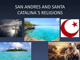 SAN ANDRES AND SANTA
CATALINA´S RELIGIONS
 