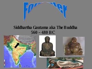 Founder Siddhartha Gautama aka The Buddha 560 – 480 BC 