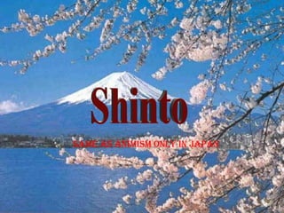 Shinto Same as Animism only in Japan 