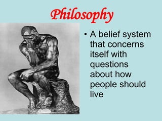 Philosophy A belief system that concerns itself with questions about how people should live 