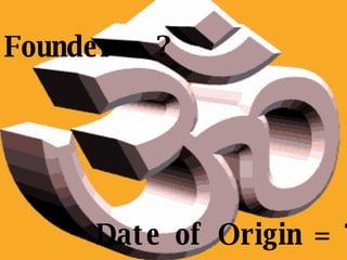 Date of Origin = ? Founder = ? 