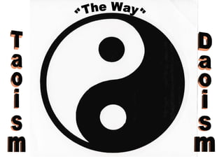 Taoism Daoism "The Way" 