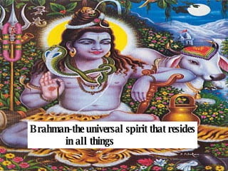 polytheistic Brahman-the universal spirit that resides in all things 
