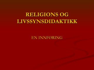 RELIGIONS OG LIVSSYNSDIDAKTIKK ,[object Object]