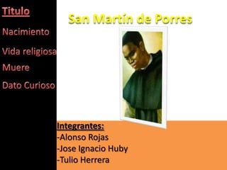 San Martín de Porres




Integrantes:
-Alonso Rojas
-Jose Ignacio Huby
-Tulio Herrera
 