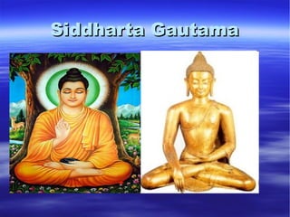 Siddharta Gautama
 