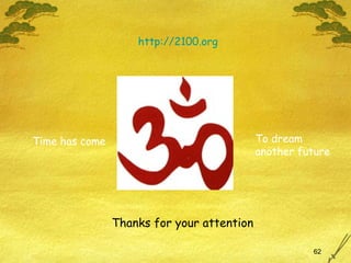 http://2100. org   Thanks for your attention Time has come To dream  another future 