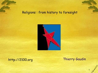 [object Object],Thierry Gaudin  Religions : from history to foresight 
