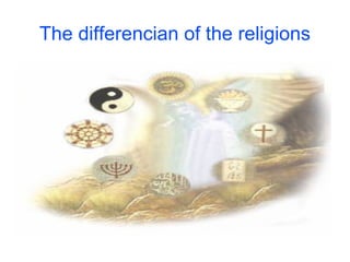 The differencian of the religions 
