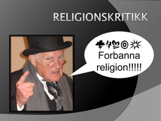 Forbanna
religion!!!!!

 