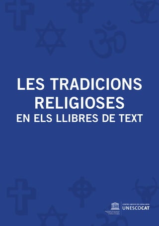 LES TRADICIONS
RELIGIOSES
EN ELS LLIBRES DE TEXT
 