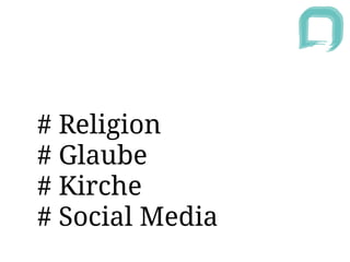 # Religion
# Glaube
# Kirche
# Social Media
 
