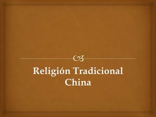 Religión Tradicional
       China
 