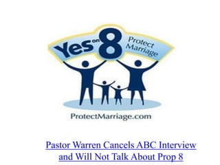 Pastor Warren Cancels ABC Interview
   and Will Not Talk About Prop 8
 