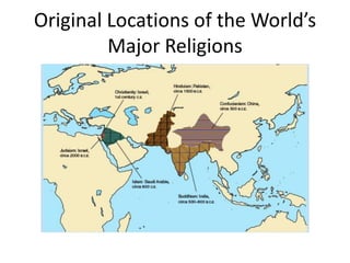 Original Locations of the World’s
         Major Religions
 