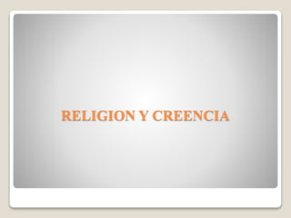 RELIGION Y CREENCIA
 