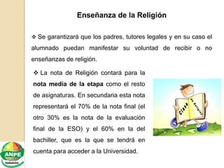 Enseñanza de la Religión
 La nota de Religión contará para la
nota media de la etapa como el resto
de asignaturas. En sec...