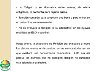• La Religión y su alternativa sobre valores, de oferta
obligatoria, sí contarán para repetir curso.
• También contarán pa...