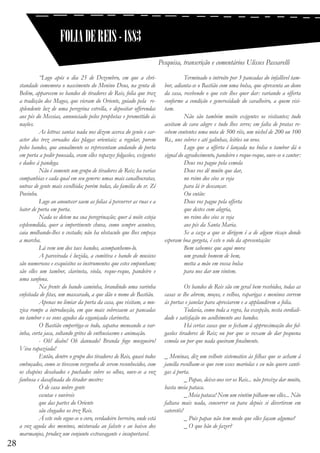 FOLIA DE REIS - 1883
Pesquisa, transcrição e comentários Ulisses Passarelli

28

	
“Logo após o dia 25 de Dezembro, em que a christandade comemora o nascimento do Menino Deus, na gruta de
Belém, apparecem os bandos de tiradores de Reis, folia que traz
a tradicção dos Magos, que vieram do Oriente, guiado pela resplendente luz de uma peregrina estrella, e depositar offerendas
aos pés do Messias, annunciado pelos prophetas e promettido ás
nações.
	
As lettras santas nada nos dizem acerca do genio e caracter dos trez coroados das plagas orientais; a regular, porem
pelos bandos, que anualmente os representam andando de porta
em porta a pedir pousada, eram elles rapazes folgasões, exigentes
e dados á pandega.
	
Não é somente um grupo de tiradores de Reis; ha varias
companhias e cada qual em seu genero: umas mais canalhocratas,
outras de gente mais escolhida; porém todas, da familia do sr. Zé
Povinho.
	
Logo ao anoutecer saem as folias á percorrer as ruas e a
bater de porta em porta.
	
Nada os detem na sua peregrinação; quer á noite esteja
esplenmdida, quer a impertinente chuva, como sempre acontece,
caia molhando-lhes o costado; não ha obstaculo que lhes empeça
a marcha.
	
Lá vem um dos taes bandos, acompanhemo-lo.
	
A parceirada é luzida, a comitiva e bando de musicos
são numerosos e exquisitos os instrumentos que estes empunham;
são elles um tambor, clarineta, viola, reque-reque, pandeiro e
uma sanfona.
	
Na frente do bando caminha, brandindo uma varinha
enfeitada de fitas, um mascarado, a que dão o nome de Bastião.
	
Apenas no limiar da porta da casa, que visitam, a muzica rompe a introducção, em que mais sobresaem as pancadas
no tambor e os sons agudos da esganiçada clarinetta.
	
O Bastião empertiga-se todo, sapatea meneando a varinha, corta jaca, soltando gritos de enthusiasmo e animação.
	
- Oh! diabo! Oh dannado! Branda fogo musgueiro!
Viva rapaziada!
	
Então, dentre o grupo dos tiradores de Reis, quasi todos
embuçados, como se tivessem vergonha de serem reconhecidos, com
os chapéus desabados e puchados sobre os olhos, ouve-se a voz
fanhosa e dasafinada do tirador mestre:
	
Ó de casa nobre gente
	
escutae e ouvireis
	
que das partes do Oriente
	
são chegados os trez Reis.
	
Á este solo segue-se o coro, verdadeiro berreiro, onde está
a voz aguda dos meninos, misturada ao falsete e ao baixo dos
marmanjos, produz um conjunto extravagante e insuportavel.

	
Terminado o introito por 3 pancadas do infallivel tambor, adianta-se o Bastião com uma bolsa, que apresenta ao dono
da casa, recebendo o que este lhes quer dar: variando a offerta
conforme a condição e generosidade do cavalheiro, a quem visitam.
	
Não são também muito exigentes os visitantes; tudo
aceitam de cara alegre e tudo lhes serve; em falta de pratas recebem contentes uma nota de 500 réis, um nichel de 200 ou 100
Rs., uns cobres e até galinhas, leitões ou ovos.
	
Logo que a offerta é lançada na bolsa o tambor dá o
signal do agradecimento, pandeiro e reque-reque, ouve-se o cantor:
	
Deus vos pague pela esmola
	
Deus vos dê muito que dar,
	
no reino dos céos se veja
	
para lá ir descançar.
	
Ou então:
	
Deus vos pague pela offerta
	
que destes com alegria,
	
no reino dos céos se veja
	
aos pés da Santa Maria.
	
Se a caza a que se dirigem é a de algum ricaço donde
esperam boa gorgeta, é este o solo da apresentação:
	
Bem sabemos que aqui mora
	
um grande homem de bem,
	
metta a mão em vossa bolsa
	
para nos dar um vintem.
	
Os bandos de Reis são em geral bem recebidos, todas as
casas se lhe abrem, moços, e velhos, raparigas e meninos correm
ás portas e janelas para apreciarem e a applaudirem a folia.
	
Todavia, como toda a regra, ha excepção, nesta cordialidade e satisfação no acolhimento aos bandos.
	
Há certas casas que se fecham á approximação dos folgasões tiradores de Reis; ou por que se vexam de dar pequena
esmola ou por que nada queiram finalmente.
_ Meninas, diz um velhote sistematico ás filhas que se acham á
janella recolham-se que vem esses mariolas e eu não quero cantigas á porta.
	
_ Papae, deixe-nos ver os Reis... não preciza dar muito,
basta meia pataca.
	
_ Meia pataca! Nem um vintém pilham-me elles... Não
faltava mais nada, concorrer eu para depois si divertirem em
cateretês!
	
_ Pois papae não tem medo que elles façam alguma?
	
_ O que hão de fazer?

 