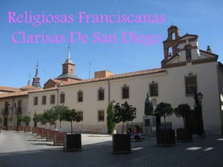 Religiosas Franciscanas
Clarisas De San Diego
 