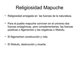 Religiosidad Mapuche ,[object Object],[object Object],[object Object],[object Object]