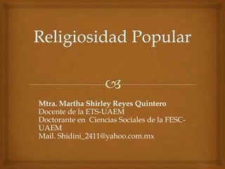 Mtra. Martha Shirley Reyes Quintero 
Docente de la ETS-UAEM 
Doctorante en Ciencias Sociales de la FESC-UAEM 
Mail. Shidini_2411@yahoo.com.mx 
 