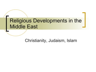 Religious Developments in the Middle East Christianity, Judaism, Islam 