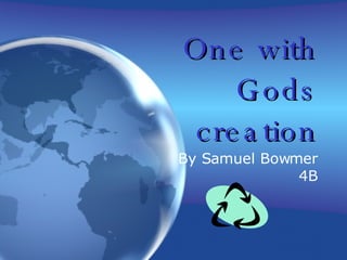 One with Gods creation By Samuel Bowmer 4B 