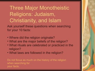 Three Major Monotheistic Religions: Judaism, Christianity, and Islam ,[object Object],[object Object],[object Object],[object Object],[object Object],[object Object],[object Object],[object Object],[object Object],[object Object]