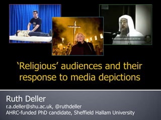 Ruth Deller
r.a.deller@shu.ac.uk, @ruthdeller
AHRC-funded PhD candidate, Sheffield Hallam University
 