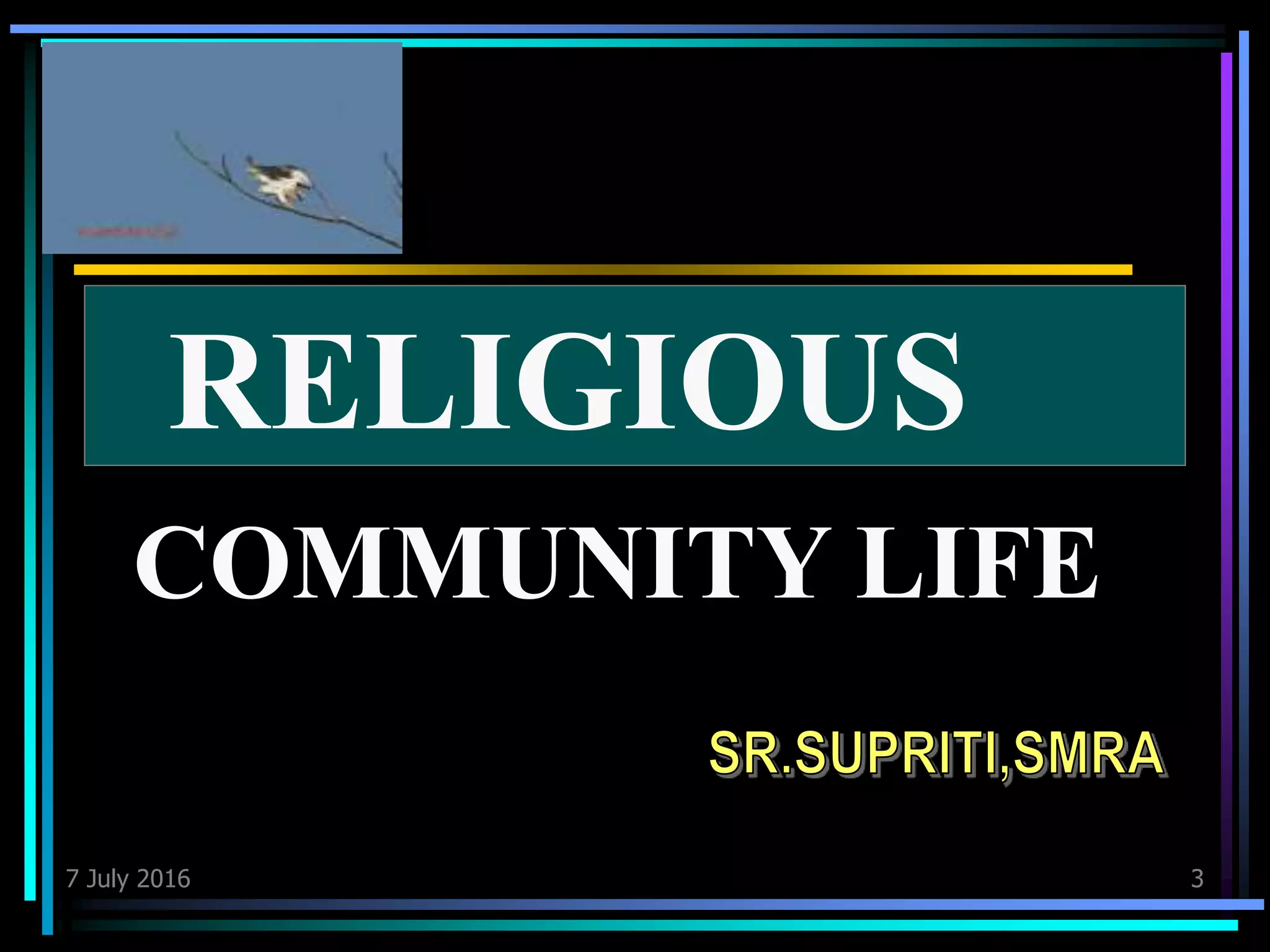 7 July 2016 3
RELIGIOUS
COMMUNITY LIFE
 