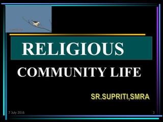 7 July 2016 3
RELIGIOUS
COMMUNITY LIFE
 