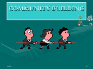 7 July 2016 48
COMMUNITY BUILDING
 