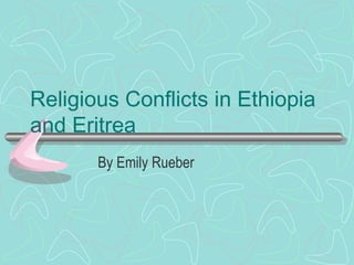 Religious Conflicts in Ethiopia and Eritrea By Emily Rueber  
