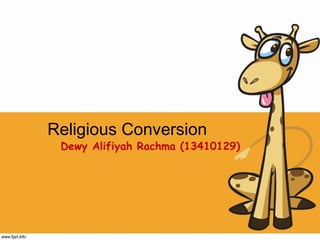 Religious Conversion
Dewy Alifiyah Rachma (13410129)
 