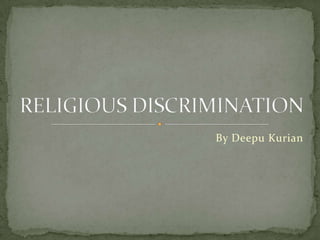 By DeepuKurian RELIGIOUS DISCRIMINATION 