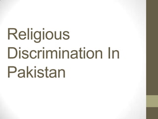 Religious
Discrimination In
Pakistan
 