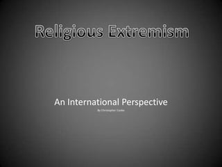 An International Perspective  By Christopher Cooke Religious Extremism 