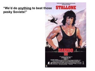 “ We’d do  anything  to beat those pesky Soviets!” 