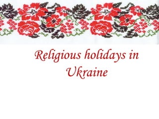 Religious holidays in
Ukraine
 