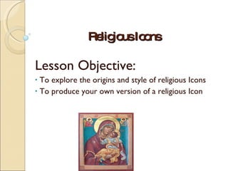 Religious Icons ,[object Object],[object Object],[object Object]